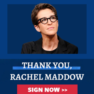 Thank you, Rachel Maddow