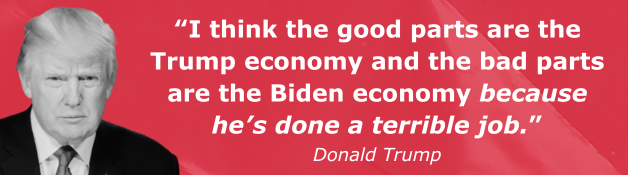 Trump: I think the good parts are the Trump economy and the bad parts are the Biden economy because he's done a terrible job