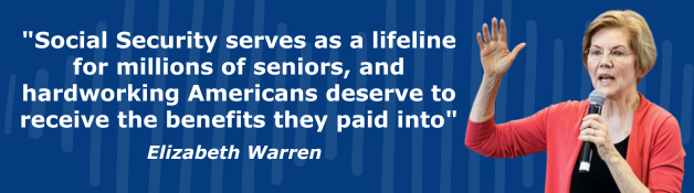 "Social Security serves as a lifeline for millions of seniors, and hardworking Americans deserve to receive the benefits they paid into" - Sen. Elizabeth Warren