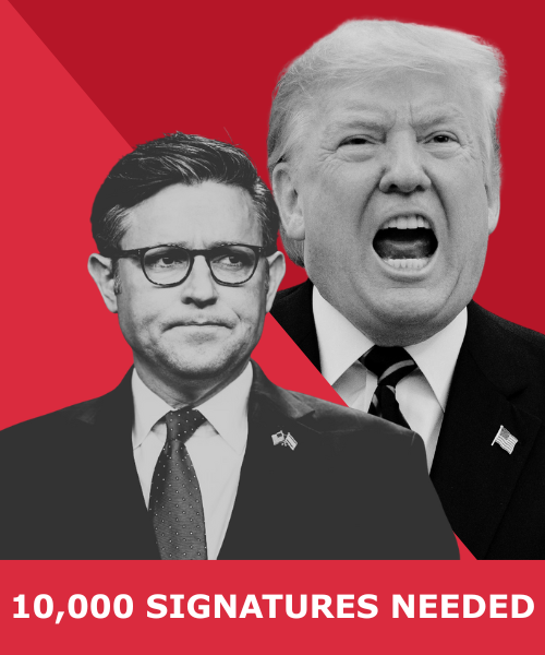 Mike Johnson & Donald Trump - 10,000 signatures needed