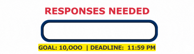 10,000 responses needed / deadline: 11:59 PM