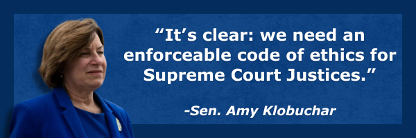 “It’s clear: we need an enforceable code of ethics for Supreme Court Justices.” - Amy Klobuchar