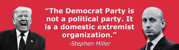 “The Democrat Party is not a political party. It is a domestic extremist organization." - Stephen Miller