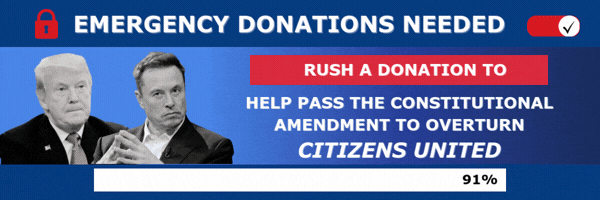 Rush a Donation to help pass the Constitutional Amendment to overturn Citizens United