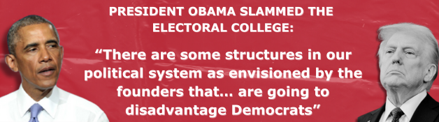 PRESIDENT OBAMA SLAMMED THE  ELECTORAL COLLEGE:  “There are some structures in our political system as envisioned by the founders that… are going to disadvantage Democrats”
