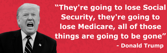 “They're going to lose Social Security, they're going to lose Medicare, all of those things are going to be gone” - Trump